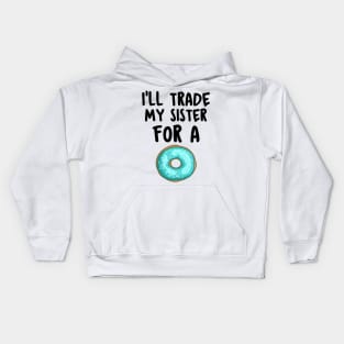 I Will Trade My Sister For A Donut Funny Saying Gift Idea Kids Hoodie